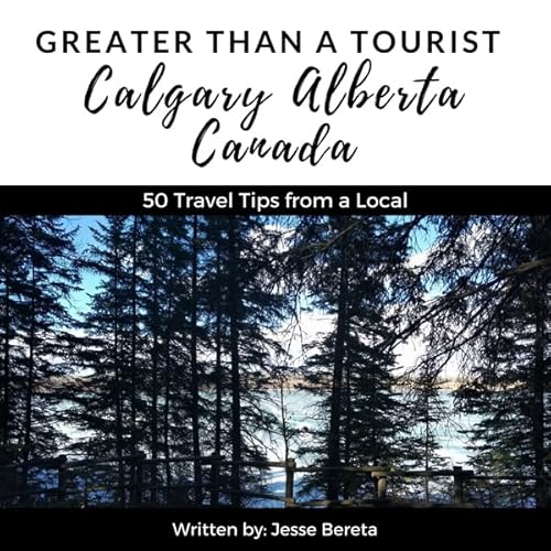 Cover of Greater Than a Tourist: Calgary, Alberta, Canada