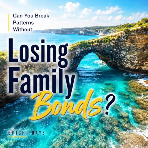 Cover of Can You Break Patterns Without Losing Family Bonds?