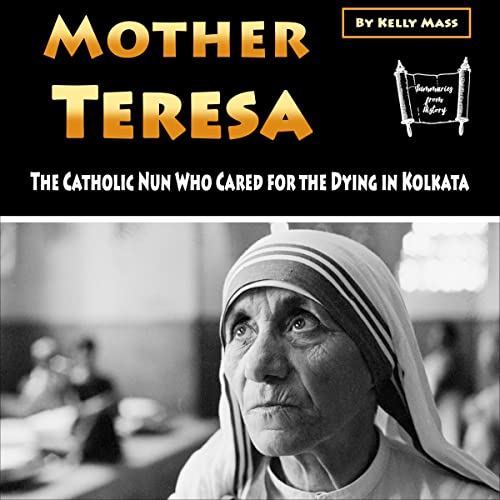 Cover of Mother Theresa: The Catholic Nun Who Cared for the Dying in Kolkata