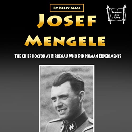 Cover of Josef Mengele: The Chief Doctor at Birkenau Who Did Human Experiments