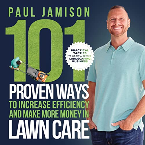 Cover of 101 Proven Ways to Increase Efficiency and Make More Money in Lawn Care