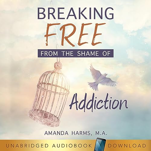 Cover of Breaking Free from the Shame of Addiction