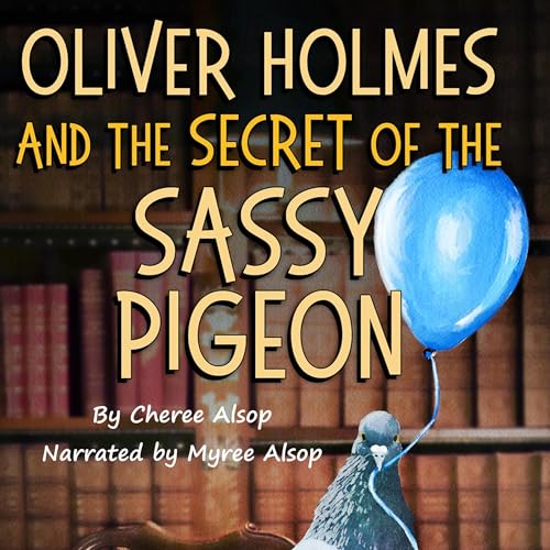 Cover of Oliver Holmes and the Secret of the Sassy Pigeon