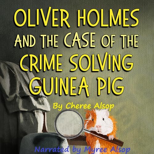 Cover of Oliver Holmes and the Case of the Crime Solving Guinea Pig