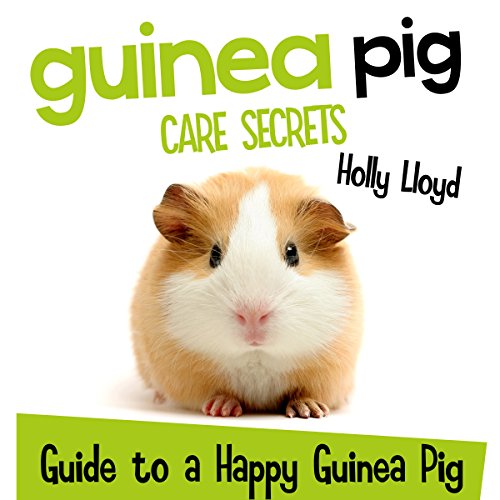 Cover of Guinea Pig Care Secrets: Kids Guide to a Happy Guinea Pig