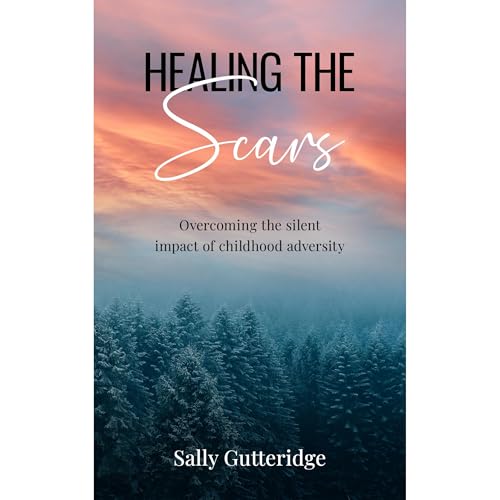 Cover of Healing the Scars: Overcoming the Silent Impact of Childhood Adversity
