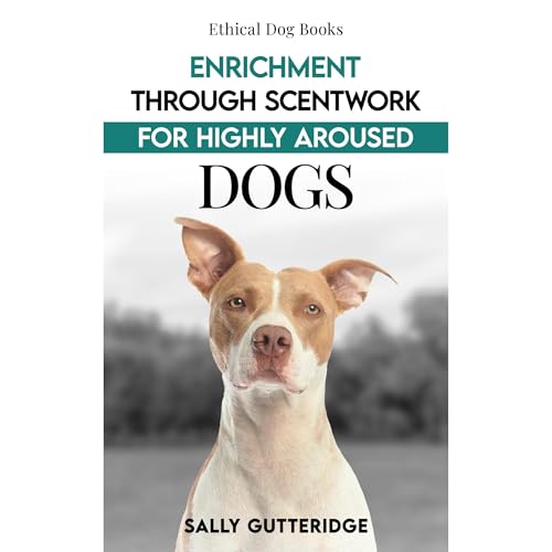 Cover of Enrichment through Scentwork for Highly Aroused Dogs