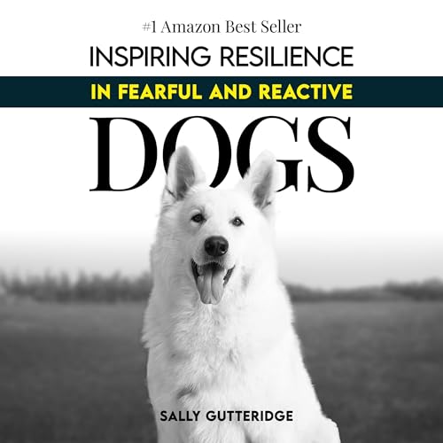 Cover of Inspiring Resilience in Fearful and Reactive Dogs
