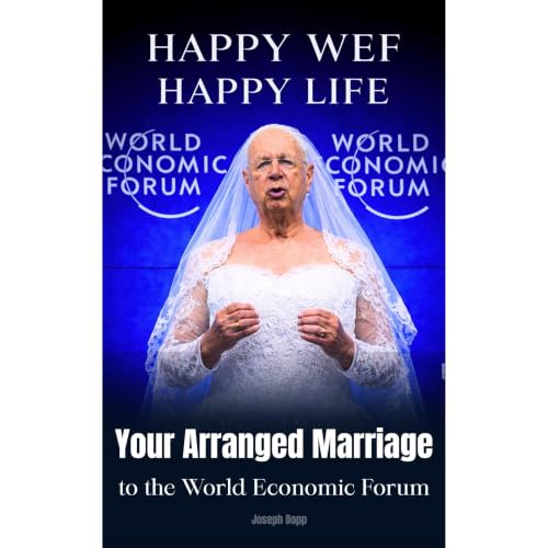Cover of Happy WEF Happy Life — Your Arranged Marriage to the World Economic Forum