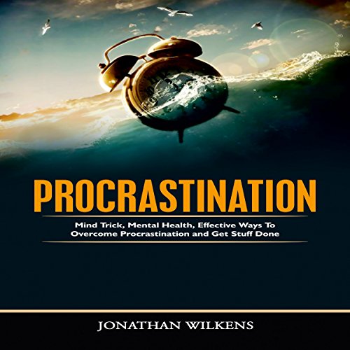 Cover of Procrastination: Mind Tricks, Mental Health, and Effective Ways to Overcome Procrastination and Get Stuff Done