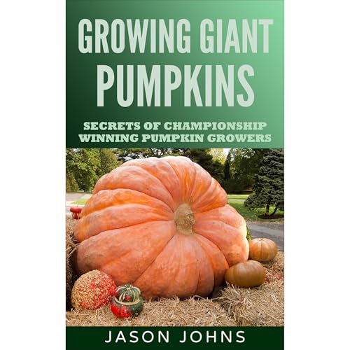 Cover of Growing Giant Pumpkins - How To Grow Massive Pumpkins At Home