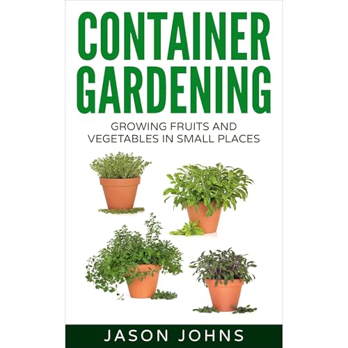 Cover of Container Gardening - Growing Fruits & Vegetables in Small Spaces