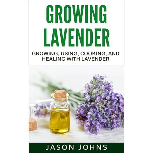 Cover of Growing Lavender - Growing, Using, Cooking and Healing with Lavender
