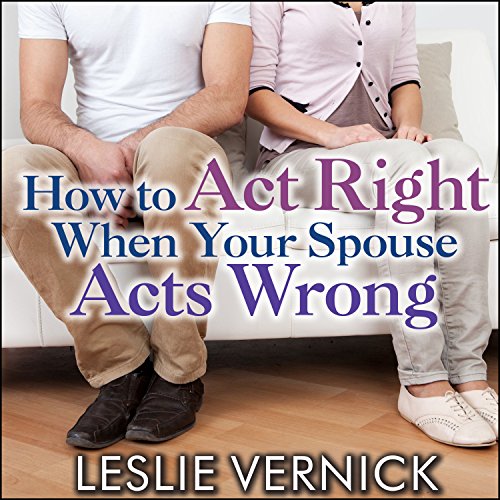 Cover of How to Act Right When Your Spouse Acts Wrong