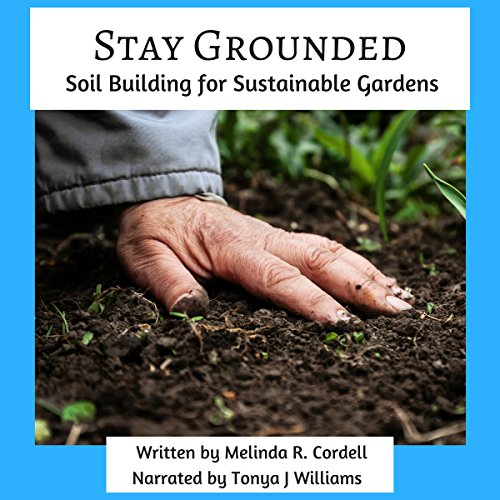 Cover of Stay Grounded: Soil Building for Sustainable Gardens