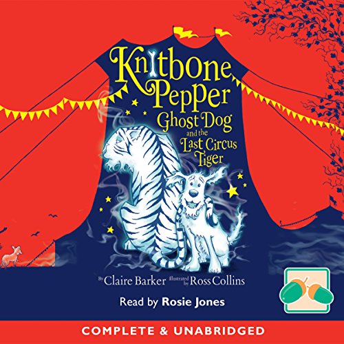 Cover of Knitbone Pepper Ghost Dog and the Last Circus Tiger