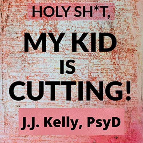 Cover of Holy Sh*t, My Kid Is Cutting!