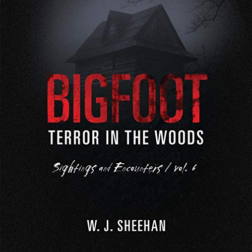 Cover of Bigfoot Terror in the Woods: Sightings and Encounters, Vol. 6