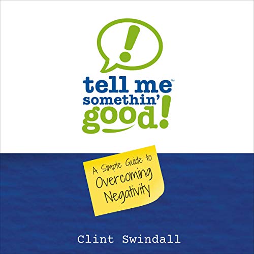 Cover of Tell Me Somethin' Good!: A Simple Guide to Overcoming Negativity
