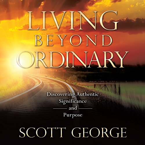 Cover of Living Beyond Ordinary: Discovering Authentic Significance and Purpose