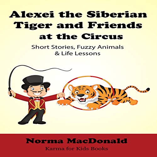 Cover of Alexei the Siberian Tiger and Friends at the Circus