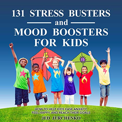 Cover of 131 Stress Busters and Mood Boosters for Kids