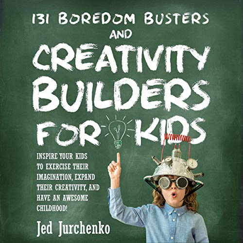 Cover of 131 Boredom Busters and Creativity Builders for Kids