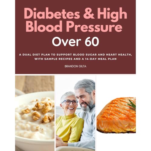 Cover of Diabetes & High Blood Pressure Over 60: A Dual Diet Plan to Support Blood Sugar and Heart Health, with Sample Recipes and a 14-Day Meal Plan