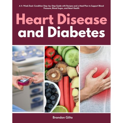 Cover of Heart Disease and Diabetes: A 4-Week Dual-Condition Step-by-Step Guide with Recipes and a Meal Plan to Support Blood Pressure, Blood Sugar, and Heart Health