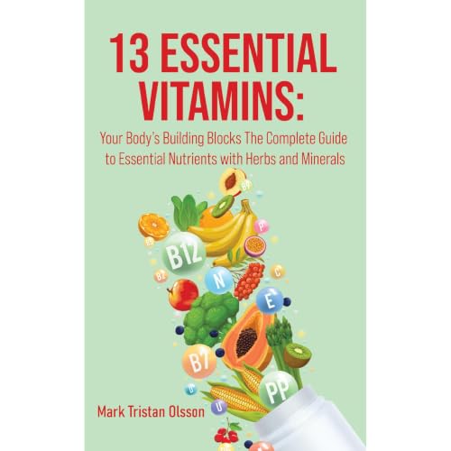 Cover of 13 Essential Vitamins: Your Body’s Building Blocks