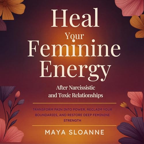 Cover of Heal Your Feminine Energy after Narcissistic and Toxic Relationships