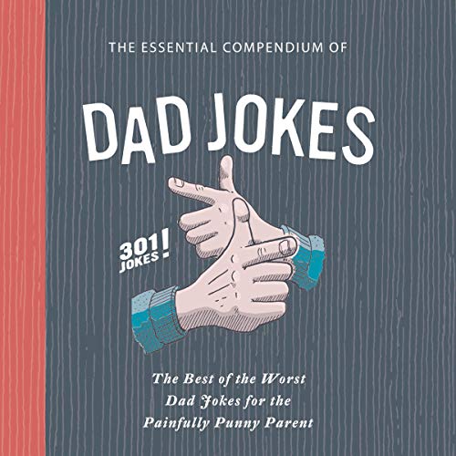 Cover of The Essential Compendium of Dad Jokes: The Best of the Worst Dad Jokes for the Painfully Punny Parent 301 Jokes!