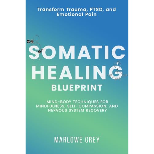 Cover of Somatic Healing Blueprint: Transform Trauma, PTSD, and Emotional Pain