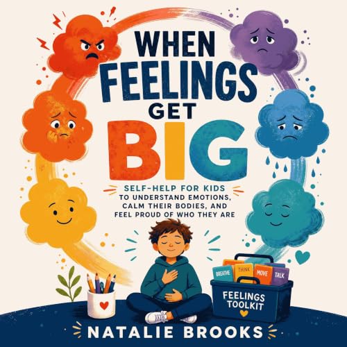 Cover of When Feelings Get Big: Self-Help for Kids to Understand Emotions, Calm Their Bodies, and Feel Proud of Who They Are