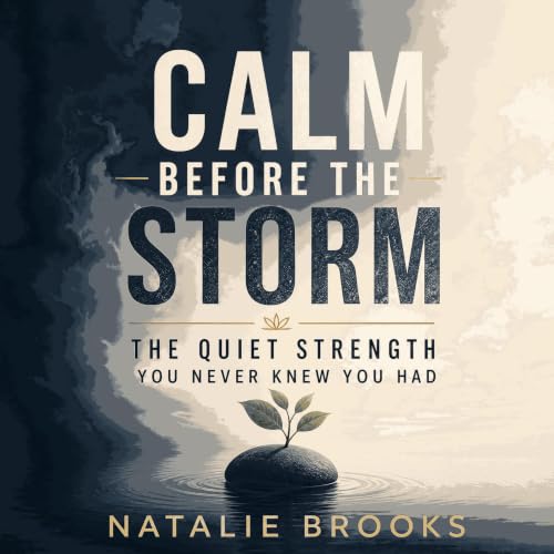 Cover of Calm Before the Storm: The Quiet Strength You Never Knew You Had