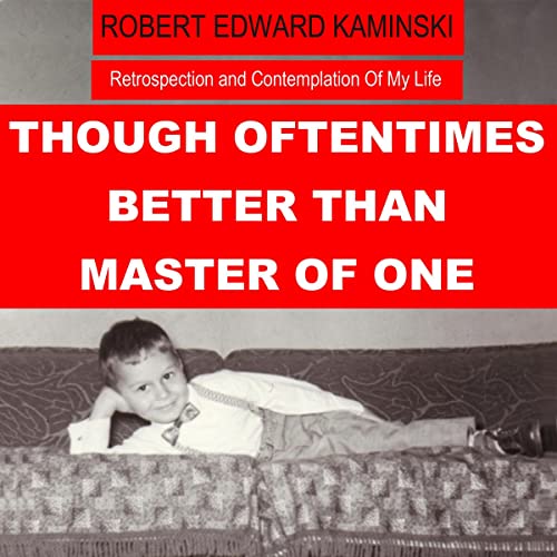 Cover of Though Oftentimes Better than Master of One: Retrospection and Contemplation of My Life