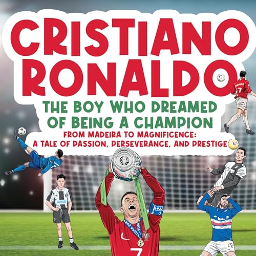 Cover of Cristiano Ronaldo: The Boy Who Dreamed of Being a Champion
