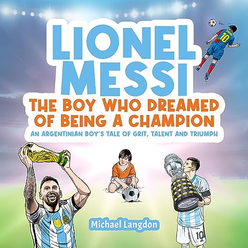 Cover of Lionel Messi: The Boy Who Dreamed of Being a Champion