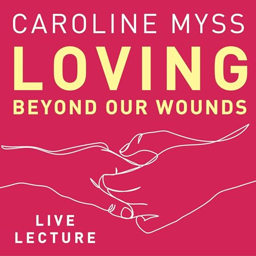 Cover of Loving Beyond Our Wounds Live Lecture