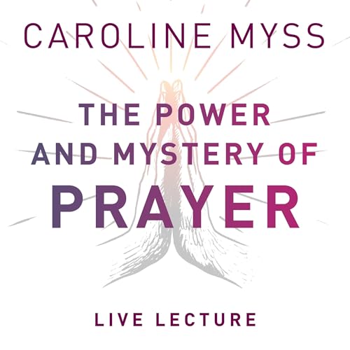 Cover of The Power and Mystery of Prayer Live Lecture