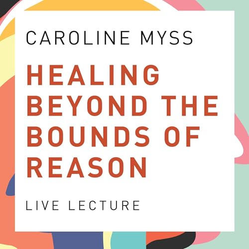 Cover of Healing Beyond the Bounds of Reason Live Lecture