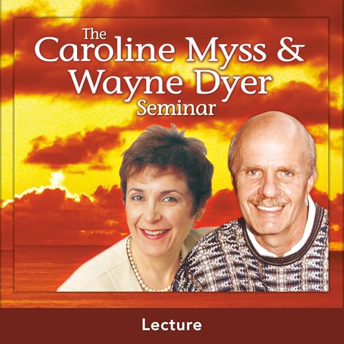 Cover of The Caroline Myss And Wayne Dyer Seminar: Live Lecture