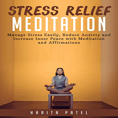 Cover of Stress Relief Meditation: Manage Stress Easily, Reduce Anxiety and Increase Inner Peace with Meditation and Affirmations