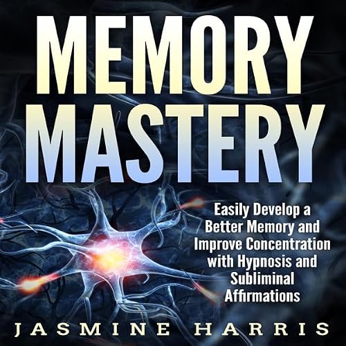Cover of Memory Mastery: Easily Develop a Better Memory and Improve Concentration with Hypnosis and Subliminal Affirmations