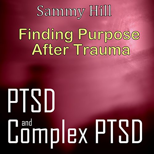 Cover of PTSD and Complex PTSD: Finding Purpose After Trauma