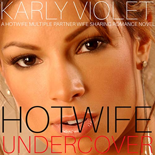 Cover of Hotwife Undercover - A Hotwife Multiple Partner Wife Sharing Romance Novel