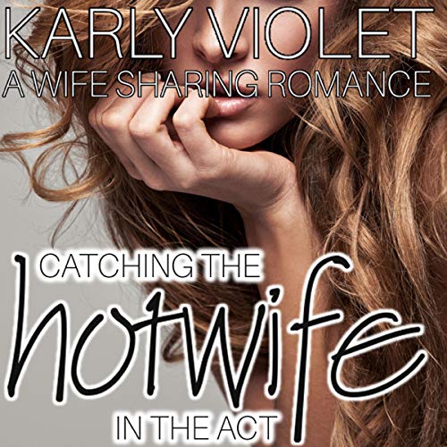 Cover of Catching the Hotwife in the Act: A Wife Sharing Romance