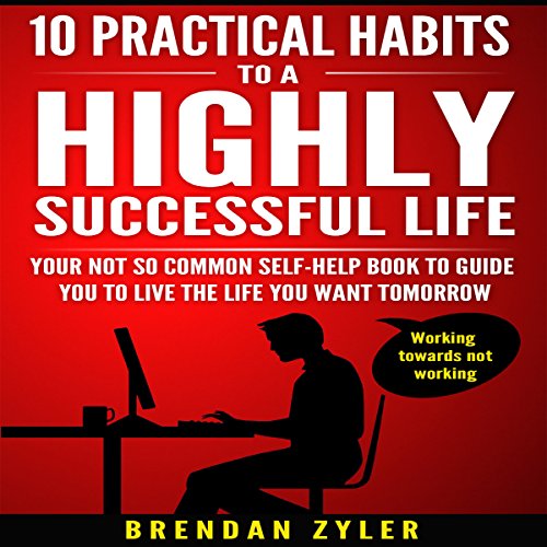 Cover of 10 Practical Habits to a Highly Successful Life
