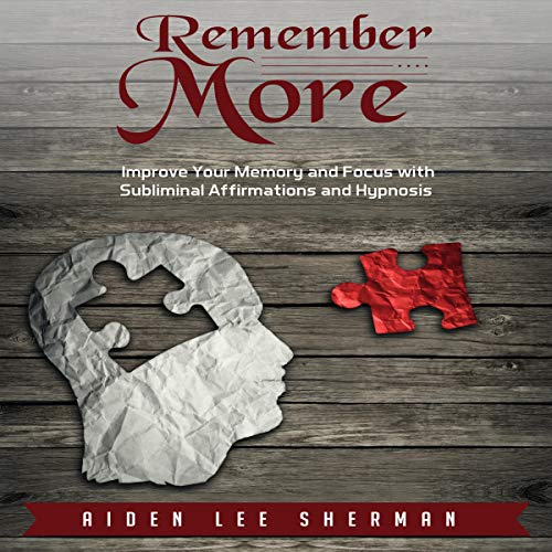 Cover of Remember More: Improve Your Memory and Focus with Subliminal Affirmations and Hypnosis