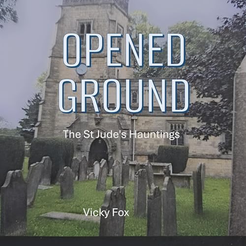 Cover of Opened Ground: The St Jude’s Hauntings